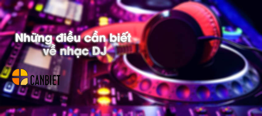 Những điều cần biết về nhạc DJ